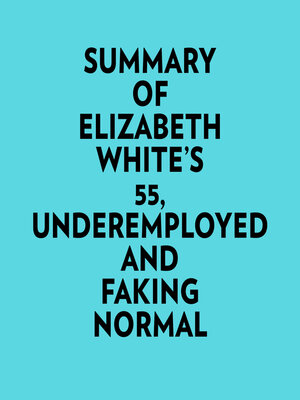 cover image of Summary of Elizabeth White's 55, Underemployed and Faking Normal